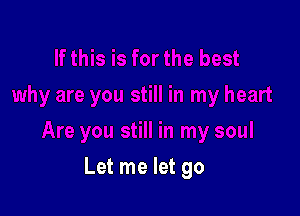 Let me let go