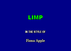 LIMP

III THE SIYLE 0F

Fiona Apple