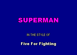 IN THE STYLE 0F

Five For Fighting