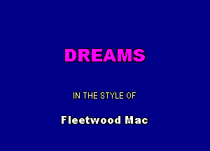 IN THE STYLE 0F

Fleetwood Mac