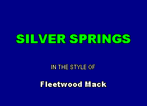 SIIILVIEIR SPIRIINGS

IN THE STYLE 0F

Fleetwood Mack