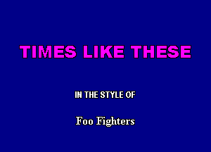 III THE SIYLE 0F

Foo Fighters
