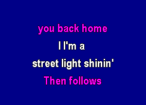 ll'ma

street light shinin'