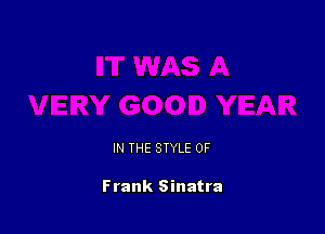 IN THE STYLE 0F

Frank Sinatra