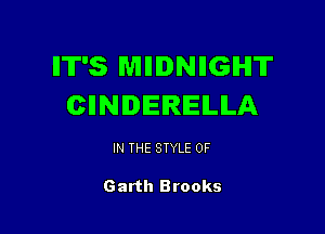 IIT'S MIIDNIIGIHIT
CIINIDEIRIEILILA

IN THE STYLE 0F

Garth Brooks