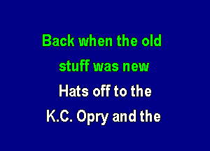 Back when the old
stuff was new

Hats off to the
K.C. Opry and the