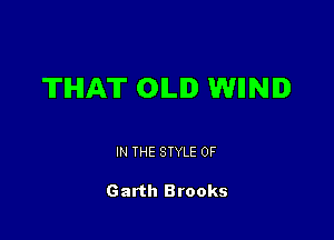 THAT OILID WIINID

IN THE STYLE 0F

Garth Brooks