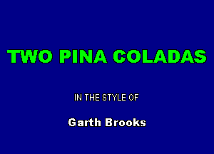 TWO IPIINA COILAIDAS

IN THE STYLE 0F

Garth Brooks