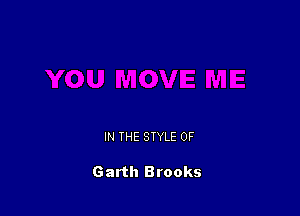 IN THE STYLE 0F

Garth Brooks