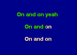 0n and on yeah

On and on

On and on