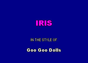 IN THE STYLE OF

Goo Goo Dolls