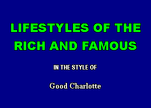 LIFESTYLES OF THE
RICH AND FAMOUS

IN THE STYLE 0F

Good Charlotte