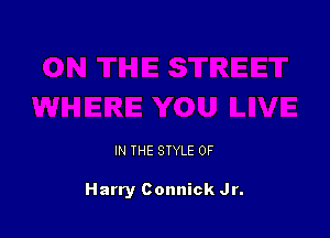IN THE STYLE 0F

Harry Connick Jr.