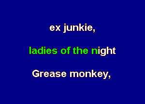 Bus boy, bartenders,

ladies of the night

Grease monkey,