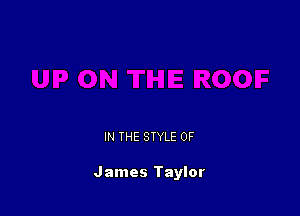 IN THE STYLE 0F

James Taylor