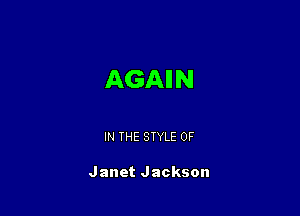 AGAII N

IN THE STYLE 0F

Janet Jackson