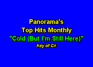 Panorama's
Top Hits Monthly

Cold (But Pm Still Here)
Key of Cg