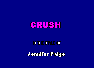 IN THE STYLE 0F

Jennifer Paige