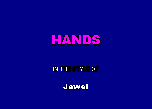 IN THE STYLE 0F

Jewel