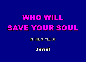 IN THE STYLE 0F

Jewel