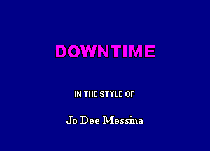 IN THE STYLE 0F

Jo Dee IVIessina
