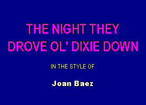 IN THE STYLE 0F

Joan Baez