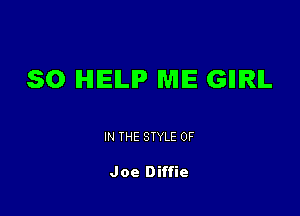 SO IHIIEILIP ME GIIIRIL

IN THE STYLE 0F

Joe Diffie