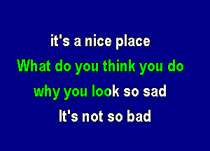 gotta no respect

What do you think you do

why you look so sad
you hey