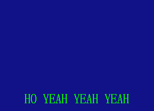 H0 YEAH YEAH YEAH