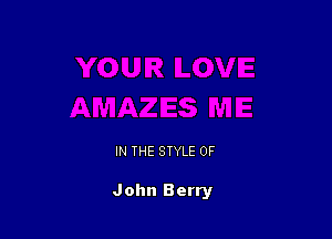 IN THE STYLE 0F

John Berry