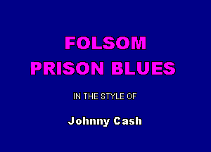 IN THE STYLE 0F

Johnny Cash