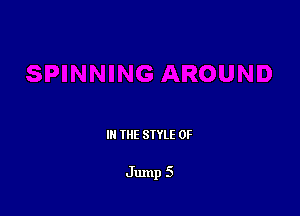 III THE SIYLE 0F

Jump 5