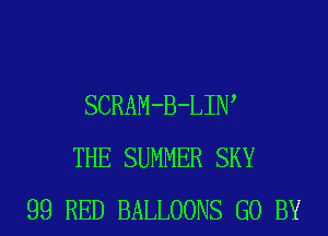 SCRAM-B-LIW
THE SUMMER SKY
99 RED BALLOONS G0 BY