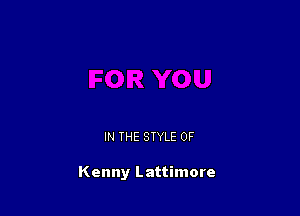 IN THE STYLE 0F

Kenny Lattimore
