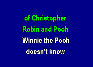 of Christopher
Robin and Pooh

Winnie the Pooh
doesn't know