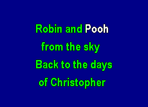 Robin and Pooh
from the sky

Back to the days
of Christopher