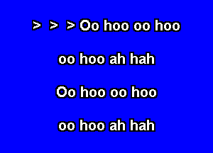 i? r) 00 hoo oo hoo

oo hoo ah hah

00 hoo oo hoo

oo hoo ah hah