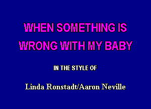 III THE SIYLE 0F

Linda RonstadtlAaron Neville