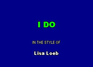 IHDO

IN THE STYLE 0F

Lisa Loeb