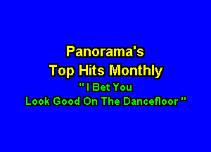 Panorama's
Top Hits Monthly

I Bet You
Look Good On The Dancefloor 