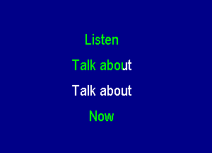 Listen
Talk about

Talk about

Now