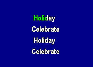 Holiday
Celebrate

Holiday

Celebrate