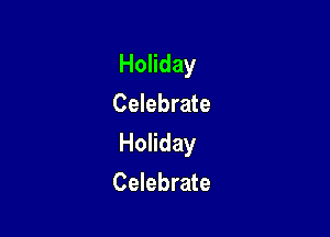 Holiday
Celebrate

Holiday

Celebrate