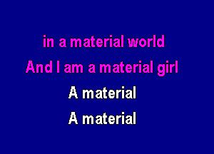 A material

A material