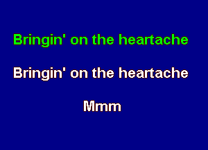 Bringin' on the heartache

Bringin' on the heartache

Mmm