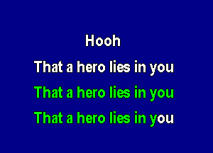 Hooh

That a hero lies in you
That a hero lies in you

That a hero lies in you