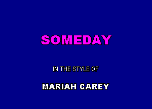 IN THE STYLE 0F

MARIAH CAREY