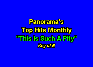 Panorama's
Top Hits Monthly

This Is Such A Pity
Key ofE