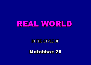 IN THE STYLE 0F

Matchbox 20