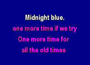 Midnight blue.